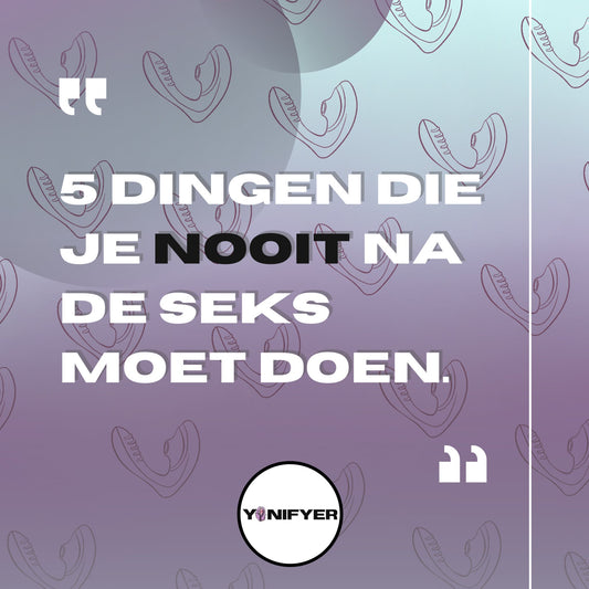 5 dingen die je NOOIT moet doen na het seksen - Yonifyer