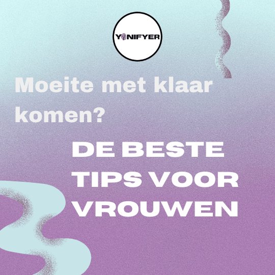 Moeite met klaarkomen? De beste tips voor vrouwen - Yonifyer