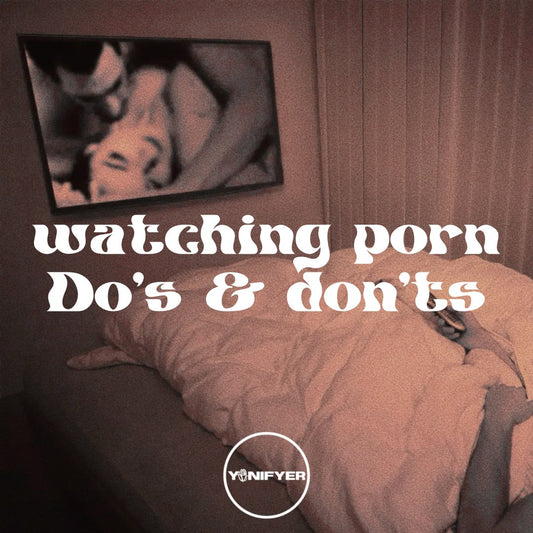 Porno kijken? Onze Do's en Don'ts - Yonifyer