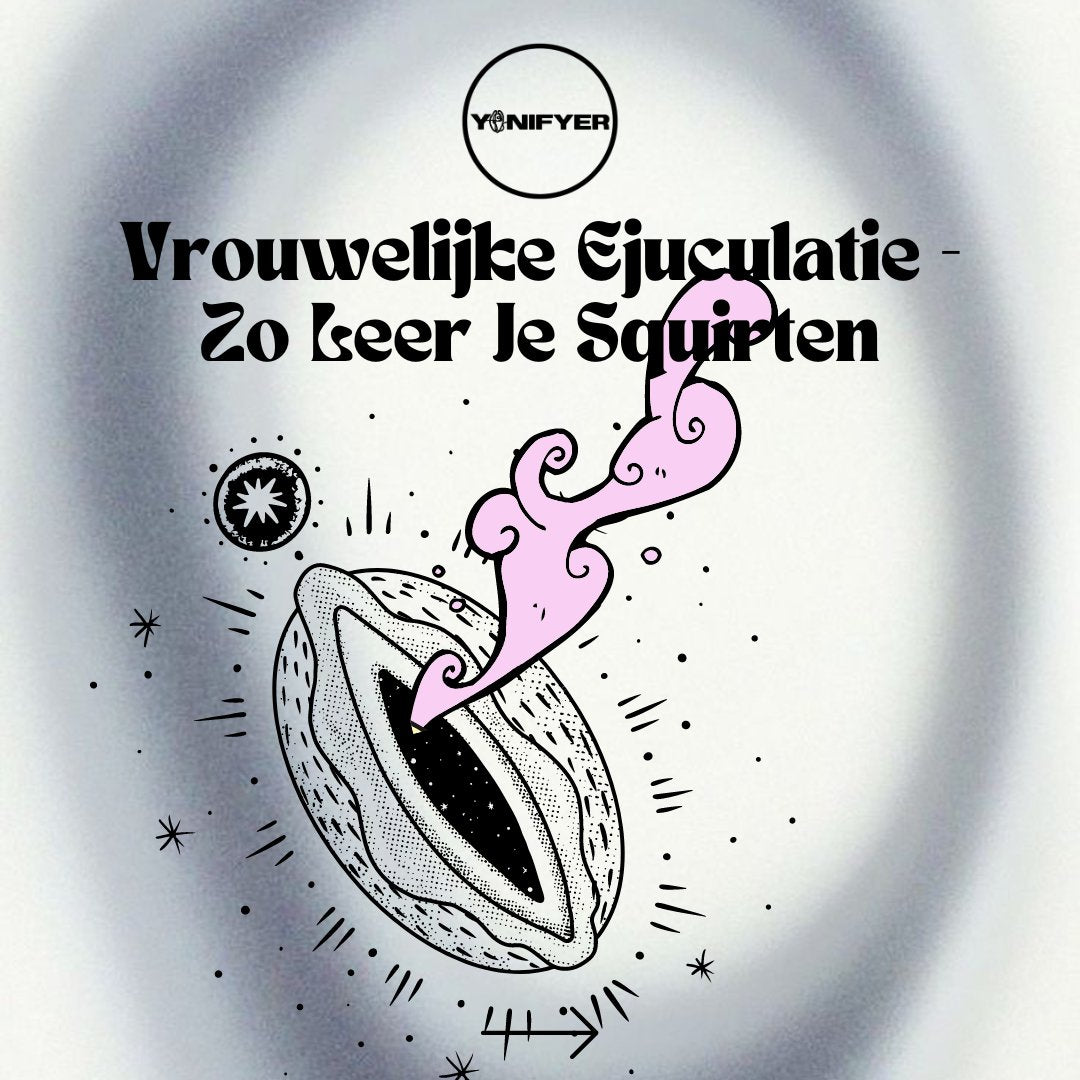 Vrouwelijke Ejuculatie - Zo Leer Je Squirten - Yonifyer